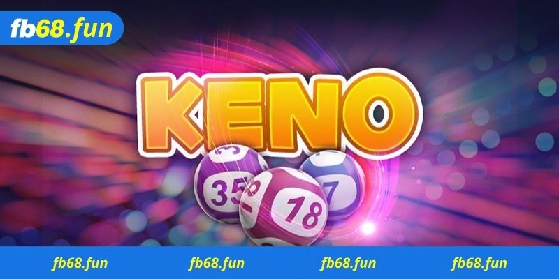 Hướng dẫn cách chơi Game Keno Fb68 đơn giản và cực kì dễ hiểu